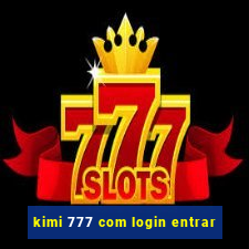 kimi 777 com login entrar